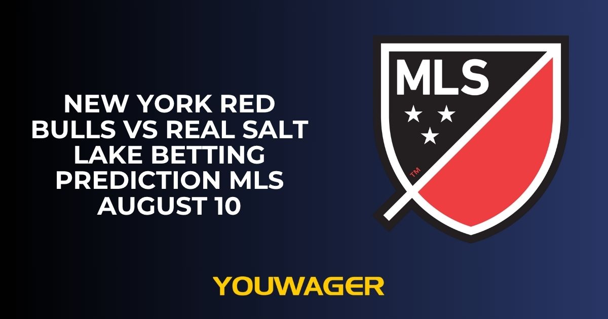 New York Red Bulls vs Real Salt Lake Betting Prediction MLS August 10