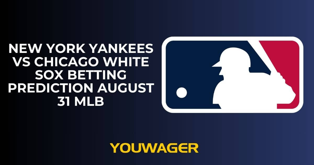 New York Yankees vs Chicago White Sox Betting Prediction August 31 MLB