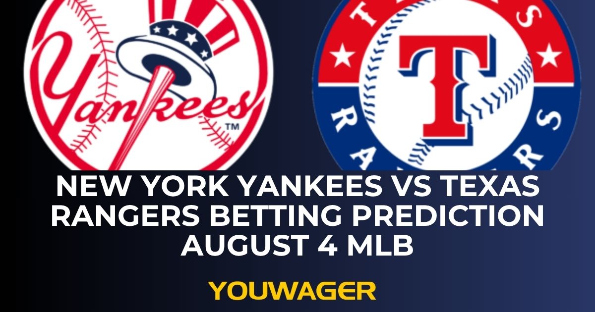 New York Yankees vs Texas Rangers Betting Prediction August 4 MLB