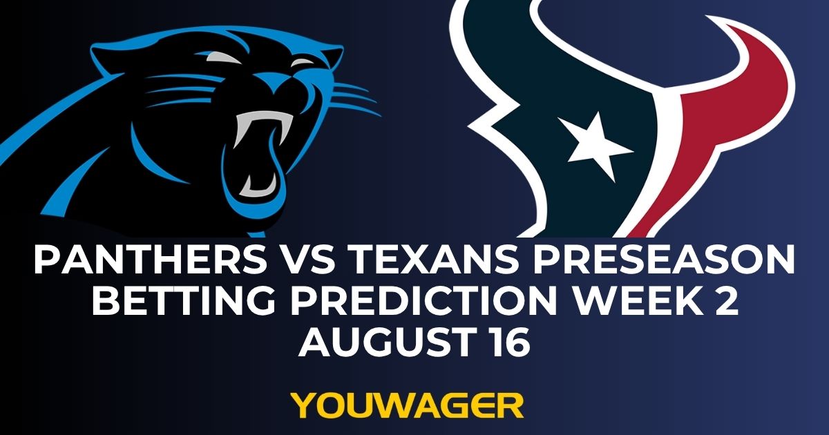 Panthers vs Texans Preseason Betting Prediction Week 2 August 16