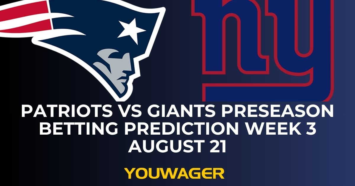 Patriots vs Giants Preseason Betting Prediction Week 3 August 21