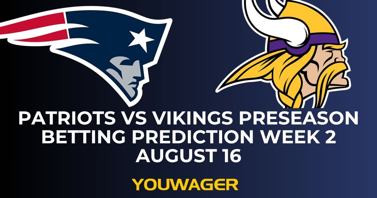 Patriots vs Vikings Preseason Betting Prediction Week 2 August 16