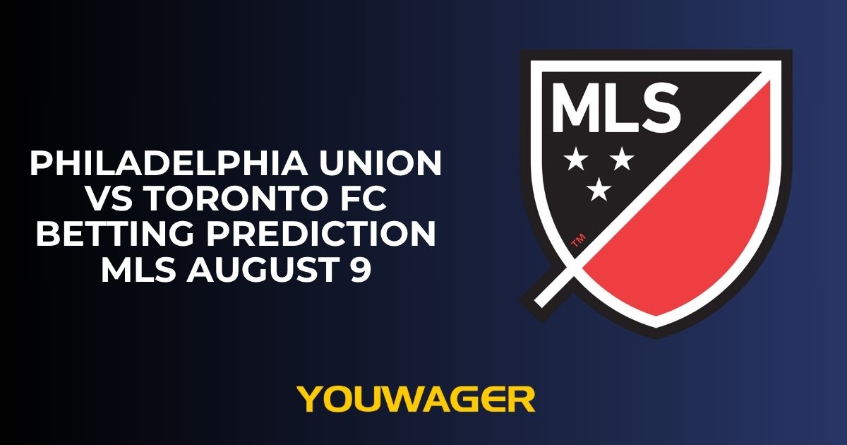 Philadelphia Union vs Toronto FC Betting Prediction MLS August 9