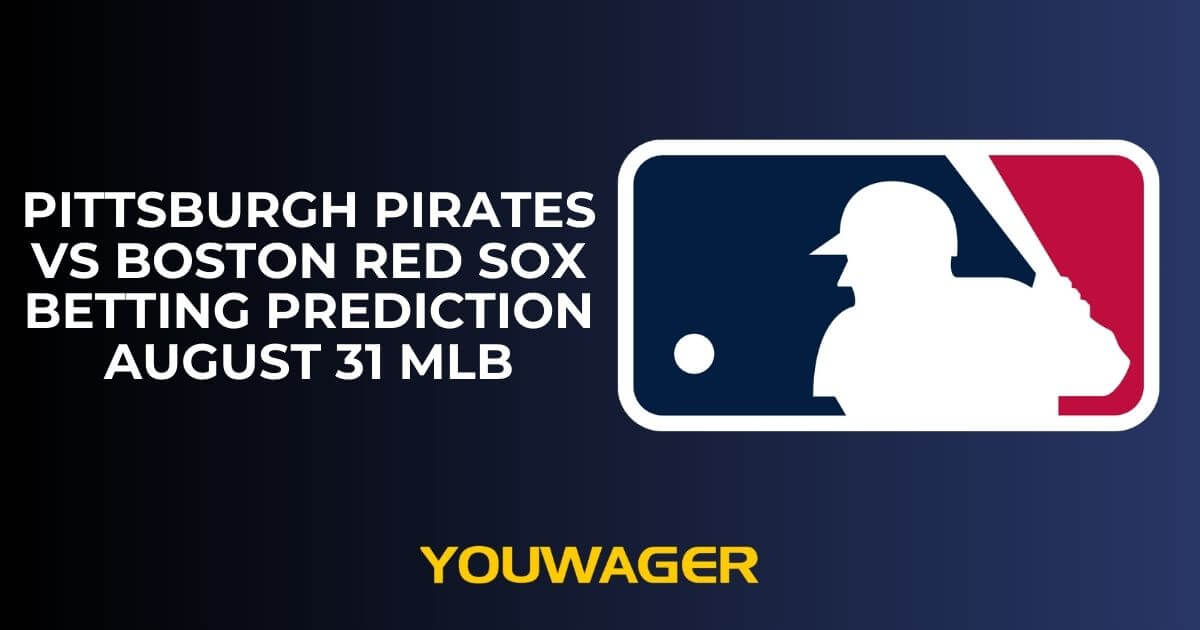 Pittsburgh Pirates vs Boston Red Sox Betting Prediction August 31 MLB