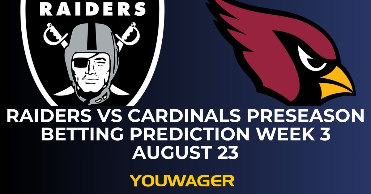 Raiders vs Cardinals Preseason Betting Prediction Week 3 August 23