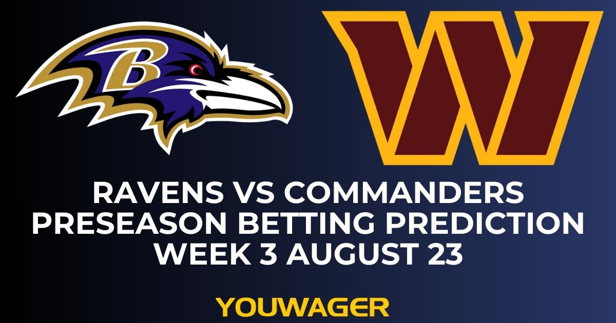 Ravens vs Commanders Preseason Betting Prediction Week 3 August 23