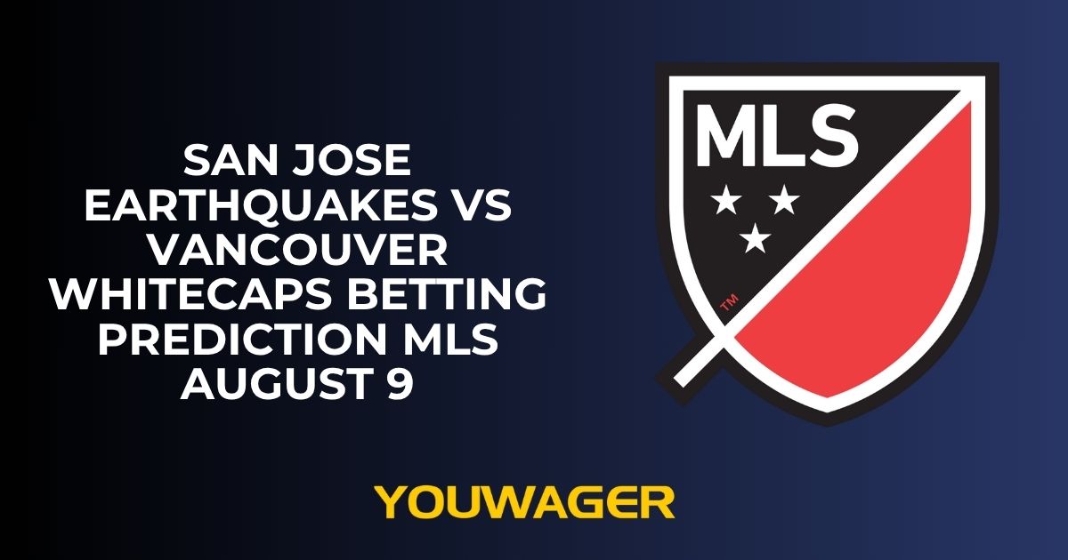 San Jose Earthquakes vs Vancouver Whitecaps Betting Prediction MLS August 9