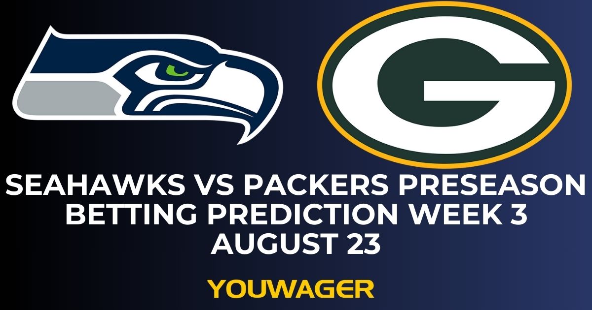 Seahawks vs Packers Preseason Betting Prediction Week 3 August 23