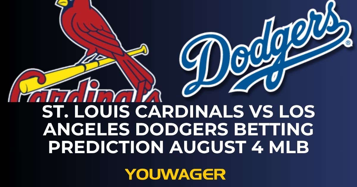 St. Louis Cardinals vs Los Angeles Dodgers Betting Prediction August 4 MLB