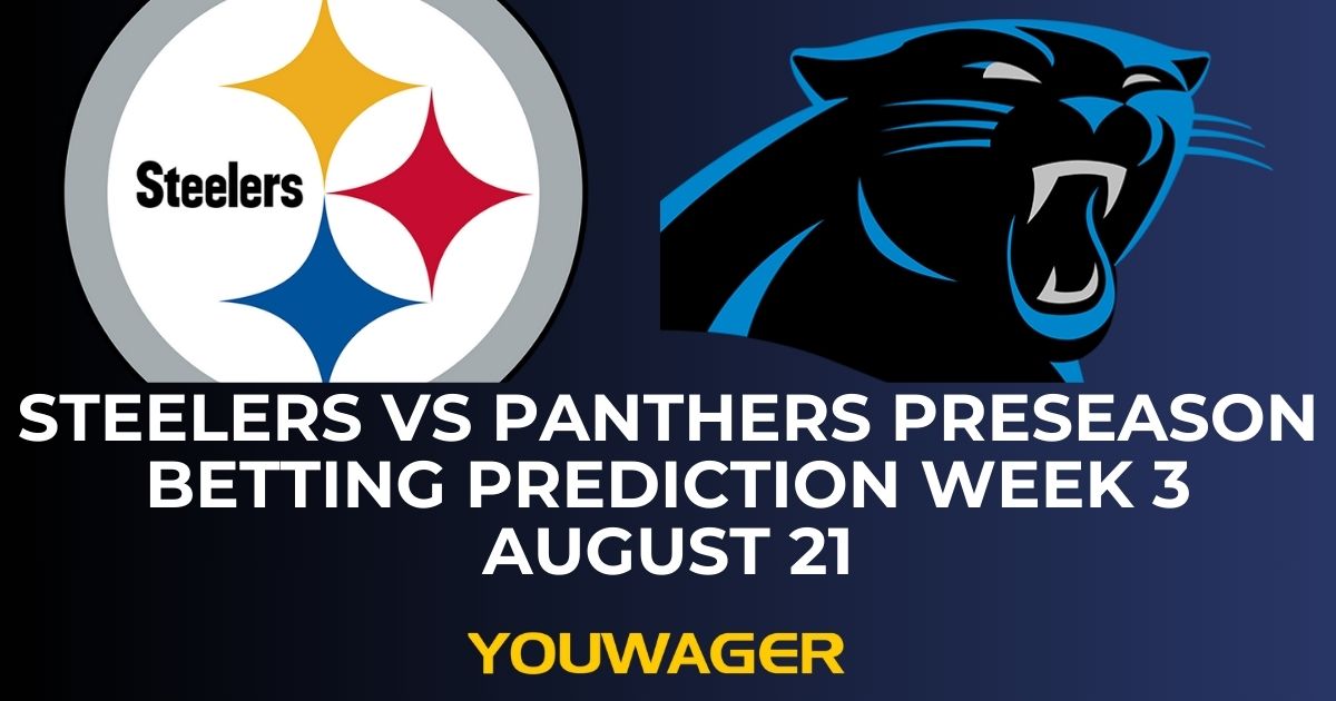 Steelers vs Panthers Preseason Betting Prediction Week 3 August 21