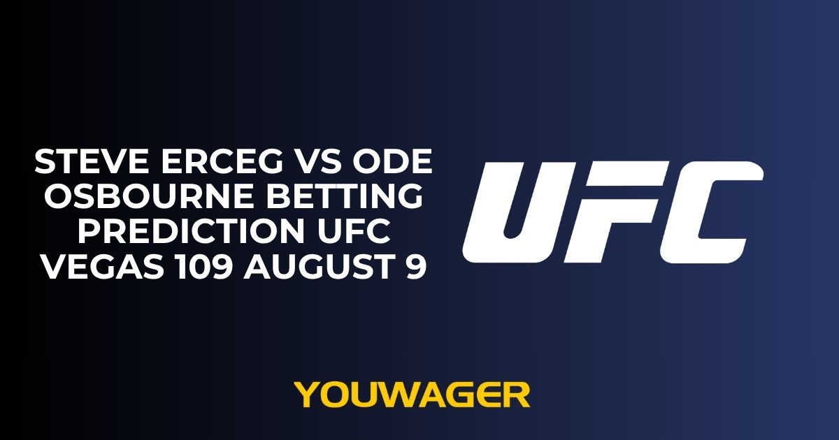 Steve Erceg vs Ode Osbourne Betting Prediction UFC Vegas 109 August 9