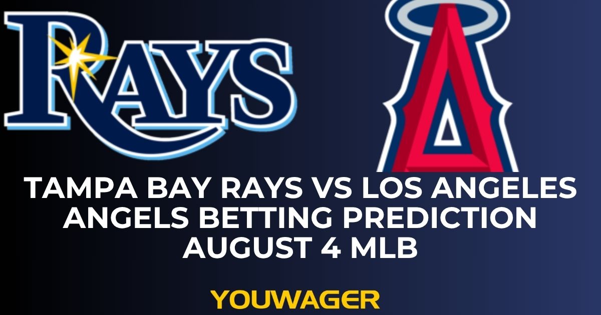Tampa Bay Rays vs Los Angeles Angels Betting Prediction August 4 MLB