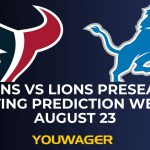 Texans vs Lions Preseason Betting Prediction Week 3 August 23