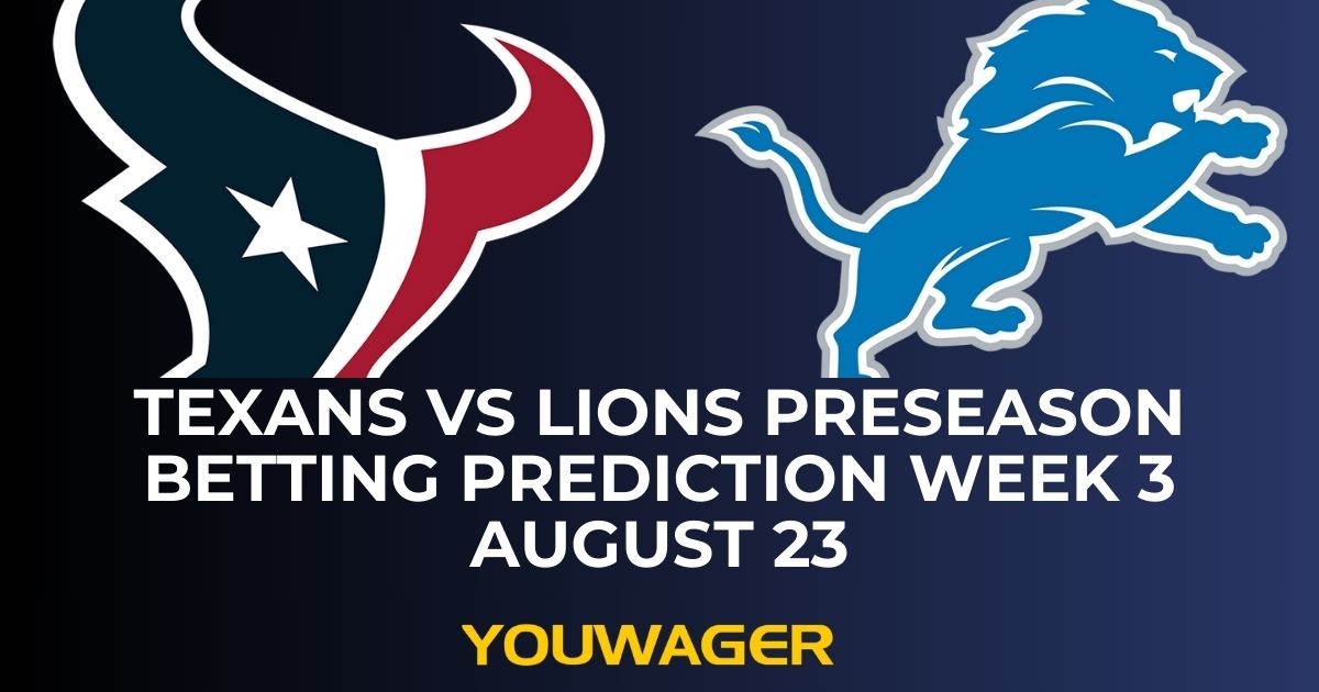 Texans vs Lions Preseason Betting Prediction Week 3 August 23