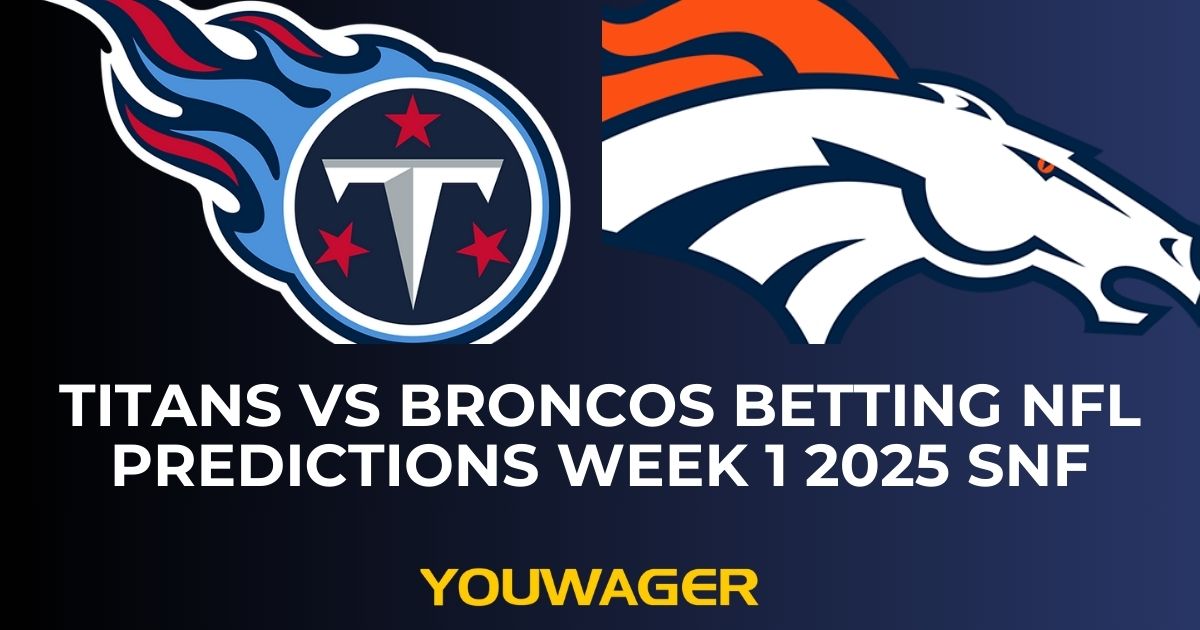 Titans vs Broncos Betting NFL Predictions Week 1 2025 SNF