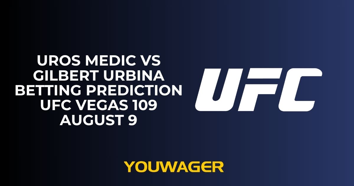 Uros Medic vs Gilbert Urbina Betting Prediction UFC Vegas 109 August 9