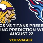 Vikings vs Titans Preseason Betting Prediction Week 3 August 22