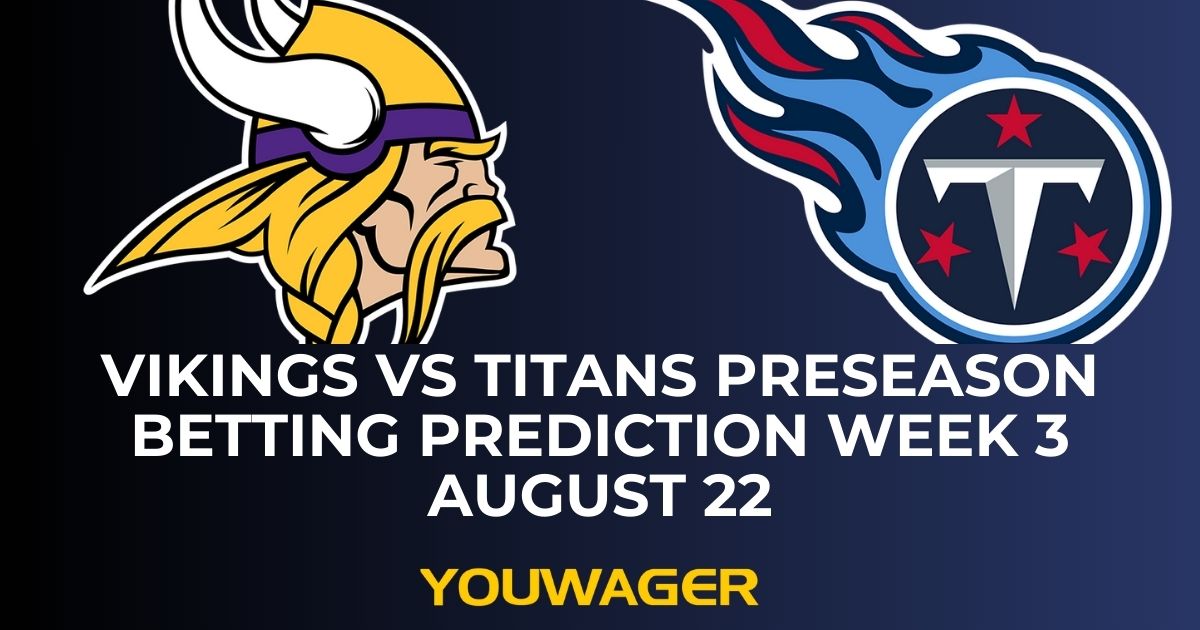 Vikings vs Titans Preseason Betting Prediction Week 3 August 22