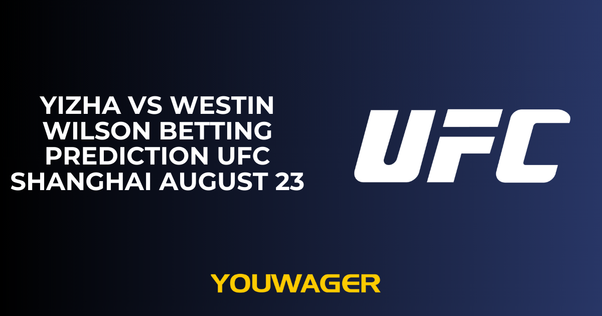 Yizha vs Westin Wilson Betting Prediction UFC Shanghai August 23