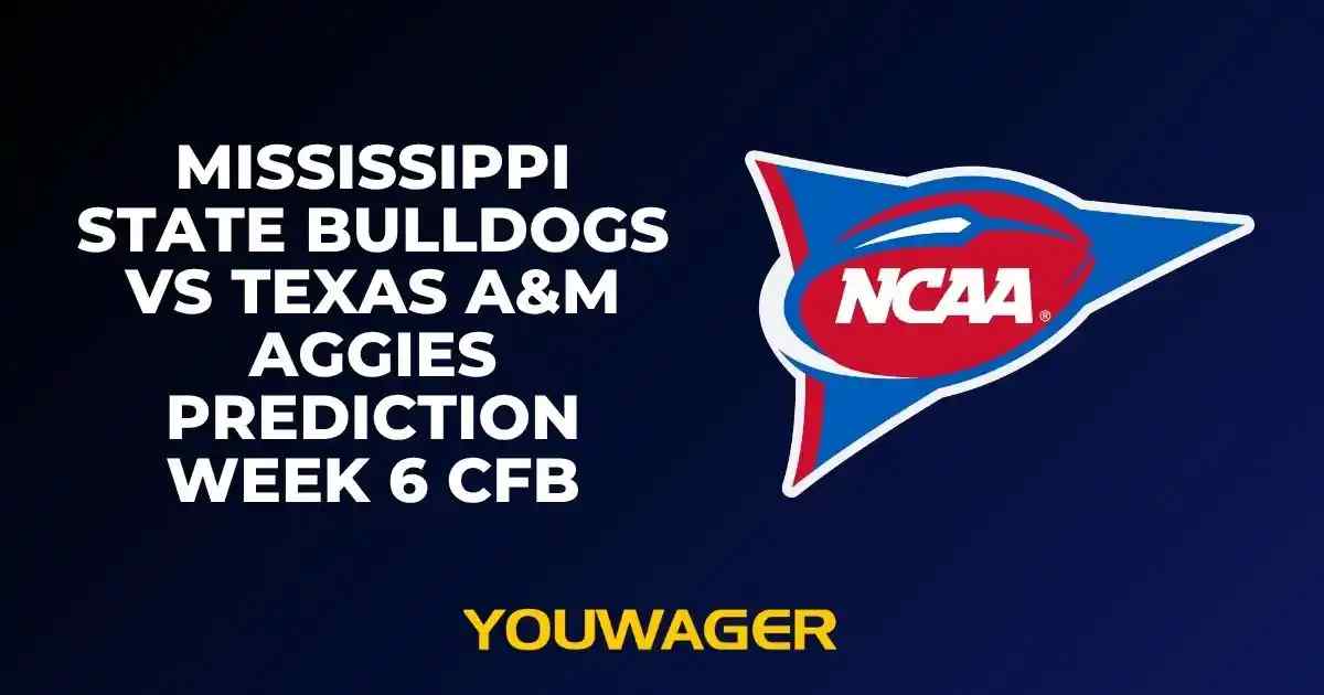 Mississippi State Bulldogs vs Texas A&M Aggies Prediction Week 6 CFB