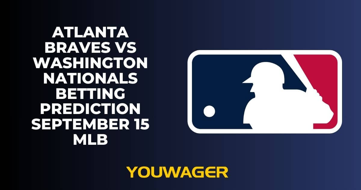Atlanta Braves vs Washington Nationals Betting Prediction September 15 MLB