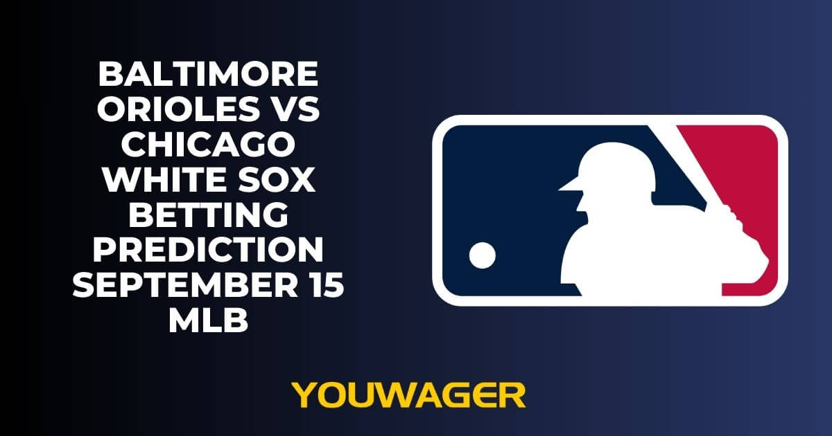 Baltimore Orioles vs Chicago White Sox Betting Prediction September 15 MLB