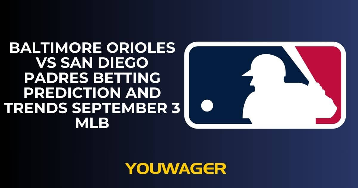 Baltimore Orioles vs San Diego Padres Betting Prediction and Trends September 3 MLB