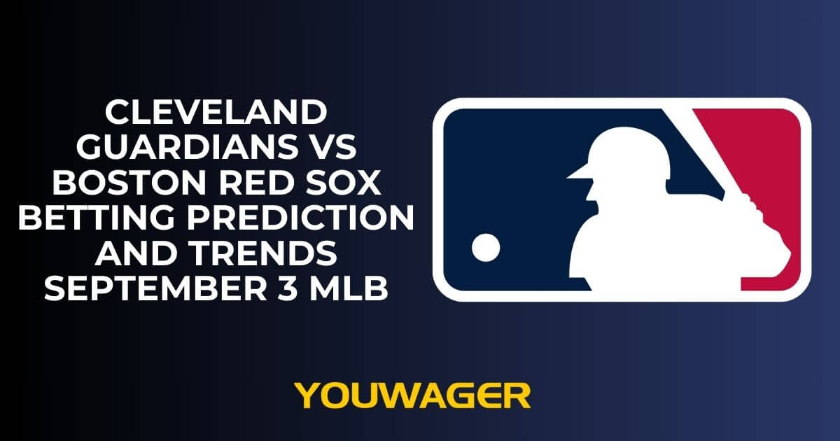 Cleveland Guardians vs Boston Red Sox Betting Prediction and Trends September 3 MLB