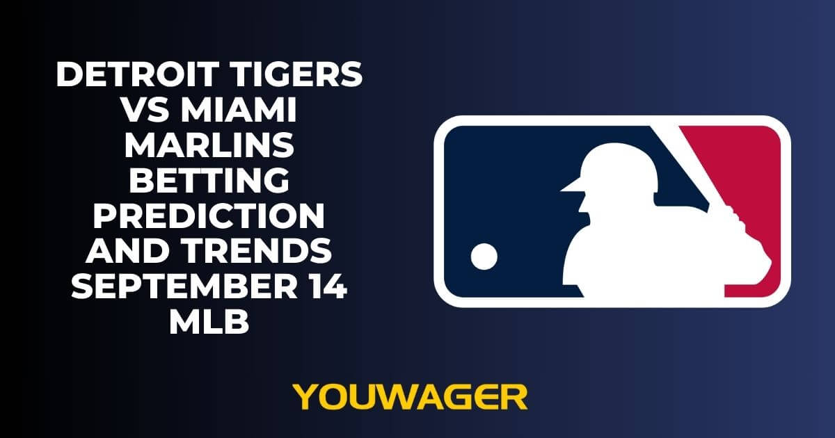 Detroit Tigers vs Miami Marlins Betting Prediction and Trends September 14 MLB