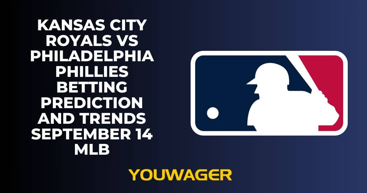 Kansas City Royals vs Philadelphia Phillies Betting Prediction and Trends September 14 MLB
