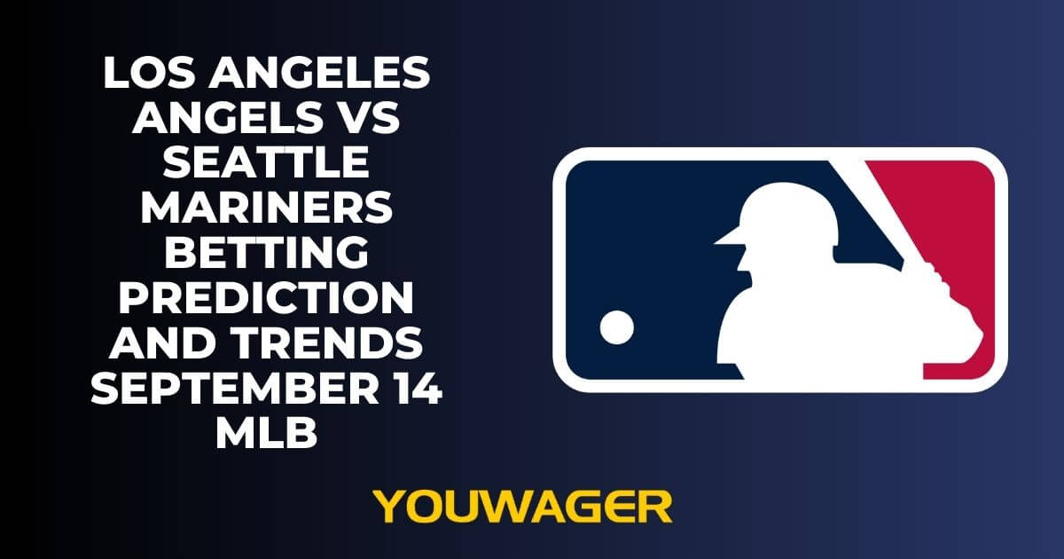 Los Angeles Angels vs Seattle Mariners Betting Prediction and Trends September 14 MLB