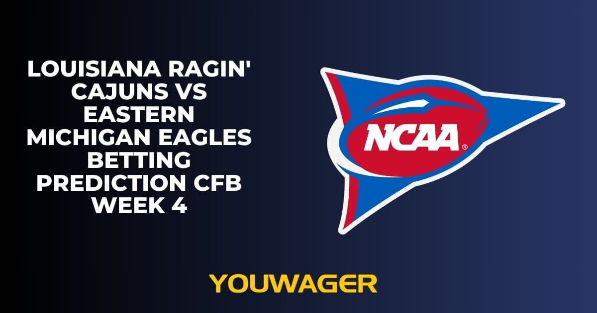 Louisiana Ragin' Cajuns vs Eastern Michigan Eagles Betting Prediction CFB Week 4