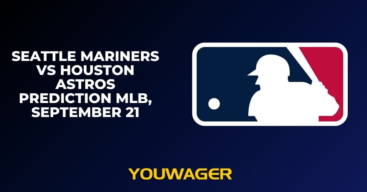 Seattle Mariners vs Houston Astros Prediction MLB, September 21