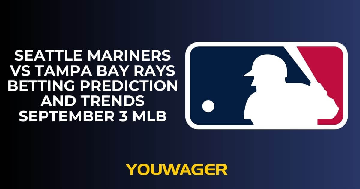 Seattle Mariners vs Tampa Bay Rays Betting Prediction and Trends September 3 MLB