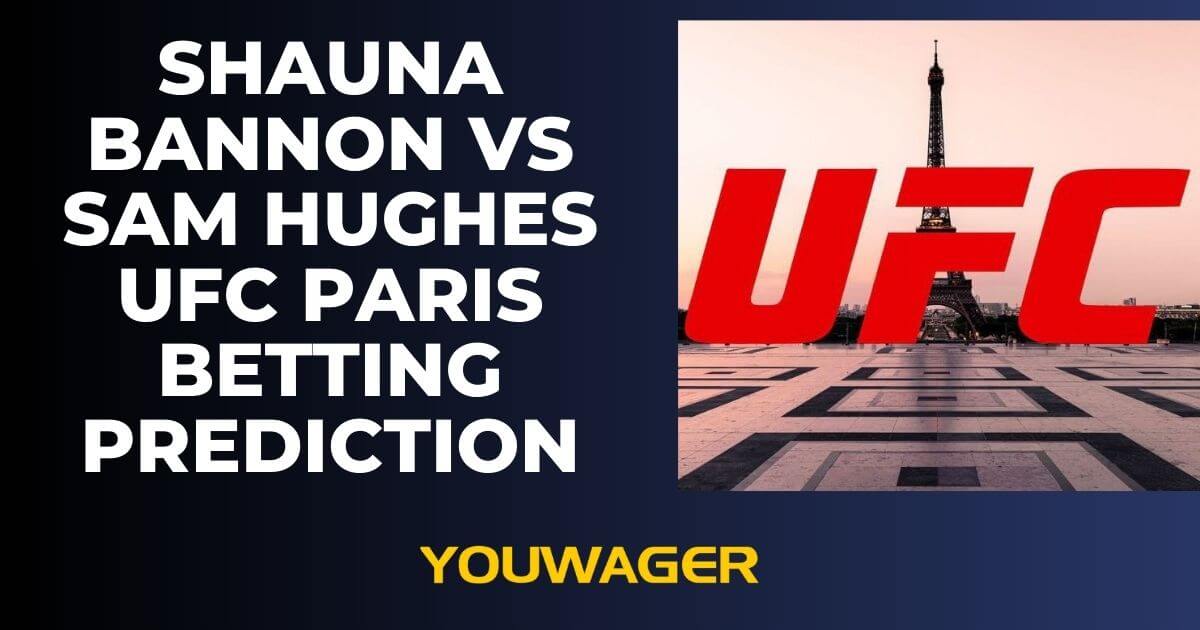 Shauna Bannon vs Sam Hughes UFC Paris Betting Prediction