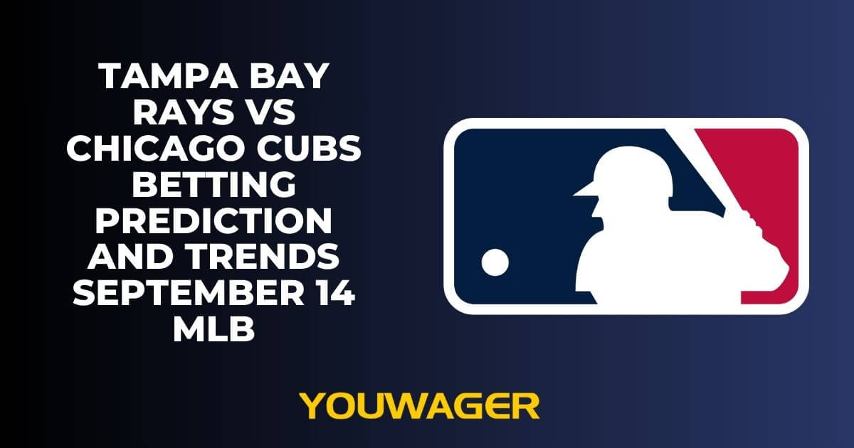 Tampa Bay Rays vs Chicago Cubs Betting Prediction and Trends September 14 MLB