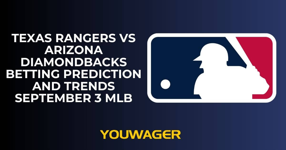 Texas Rangers vs Arizona Diamondbacks Betting Prediction and Trends September 3 MLB