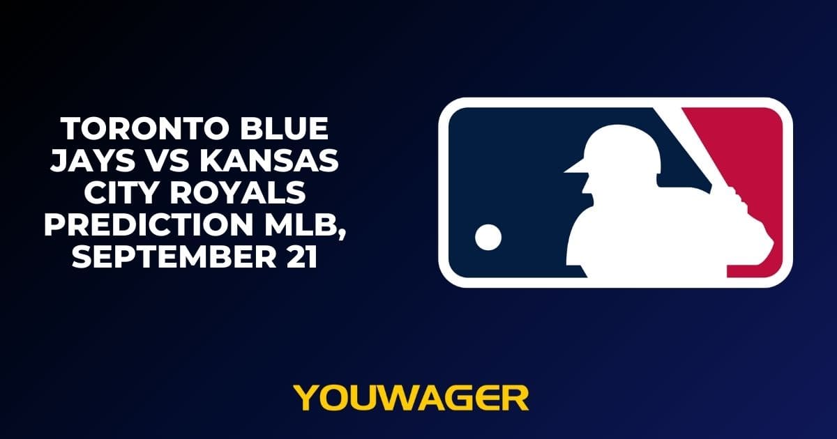 Toronto Blue Jays vs Kansas City Royals Prediction MLB, September 21