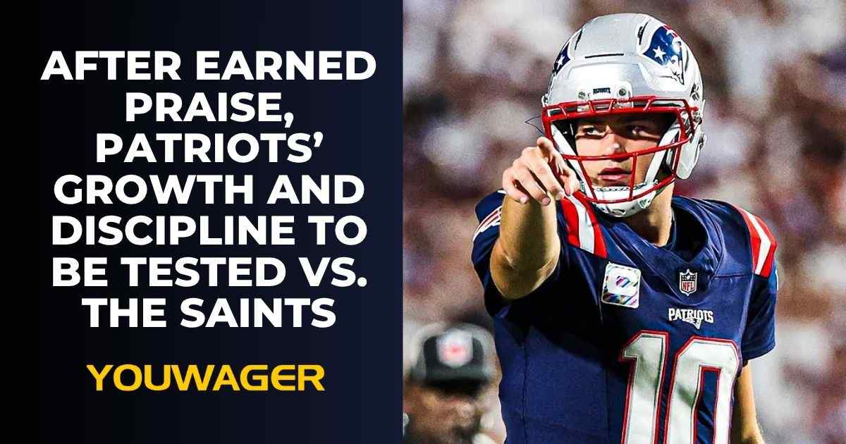 After Earned Praise, Patriots’ Growth and Discipline to Be Tested vs. the Saints