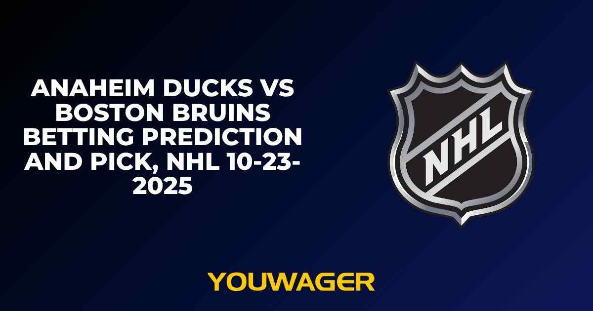 Anaheim Ducks vs Boston Bruins Betting Prediction and Pick, NHL 10-23-2025