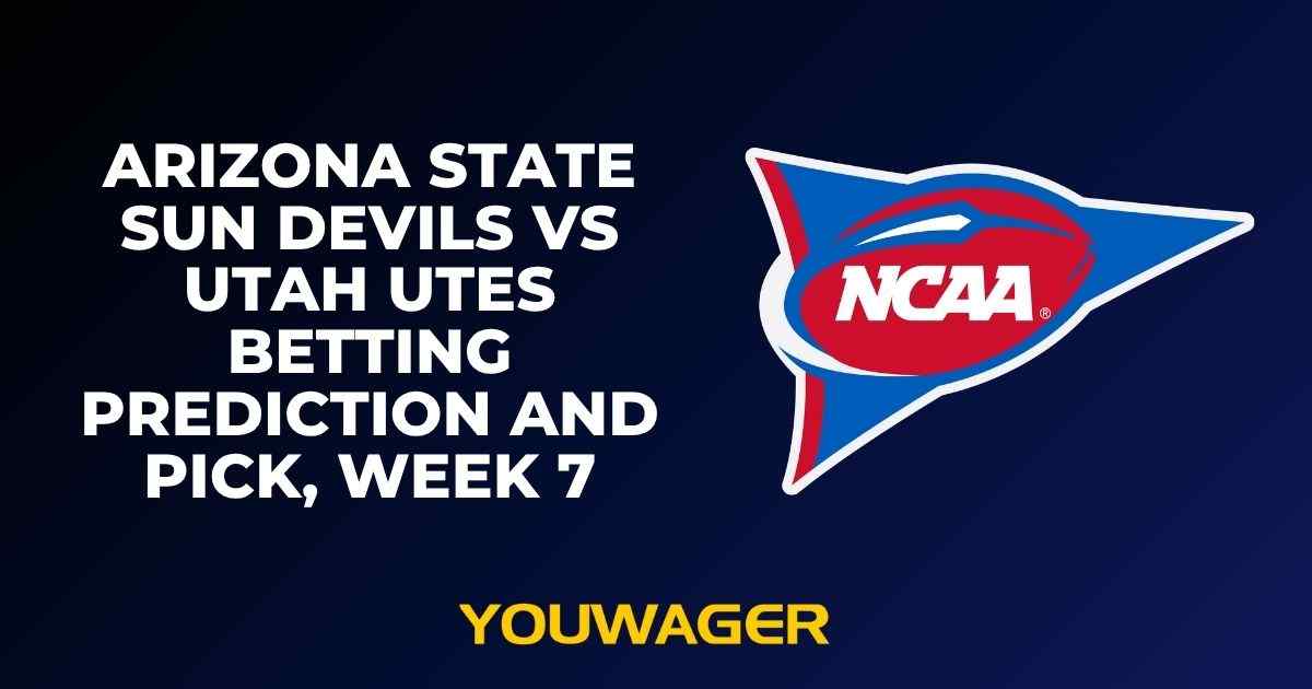 Arizona State Sun Devils vs Utah Utes Betting Prediction and Pick, Week 7