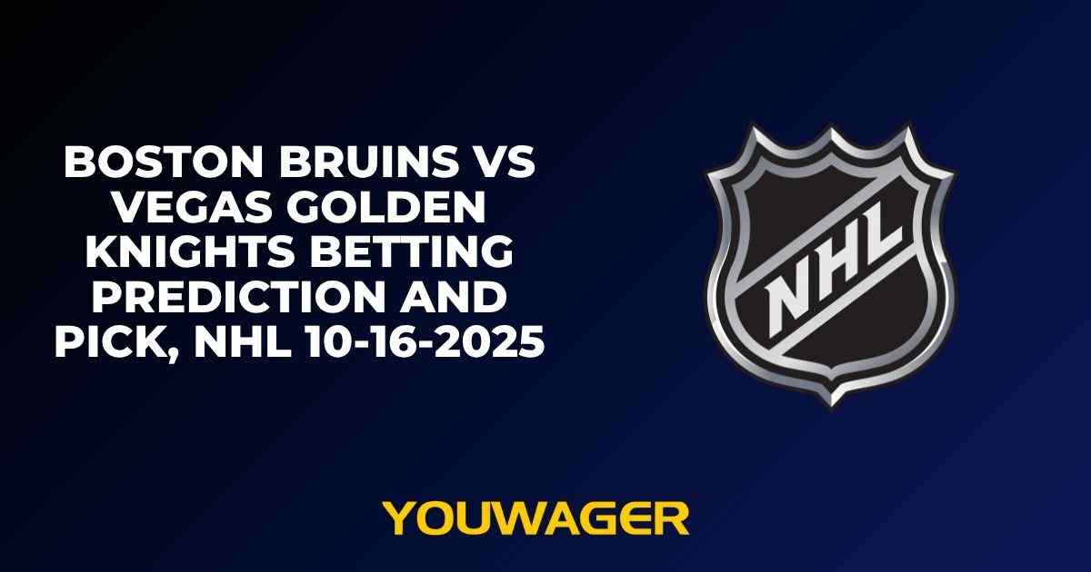 Boston Bruins vs Vegas Golden Knights Betting Prediction and Pick, NHL 10-16-2025