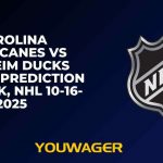 Carolina Hurricanes vs Anaheim Ducks Betting Prediction and Pick, NHL 10-16-2025