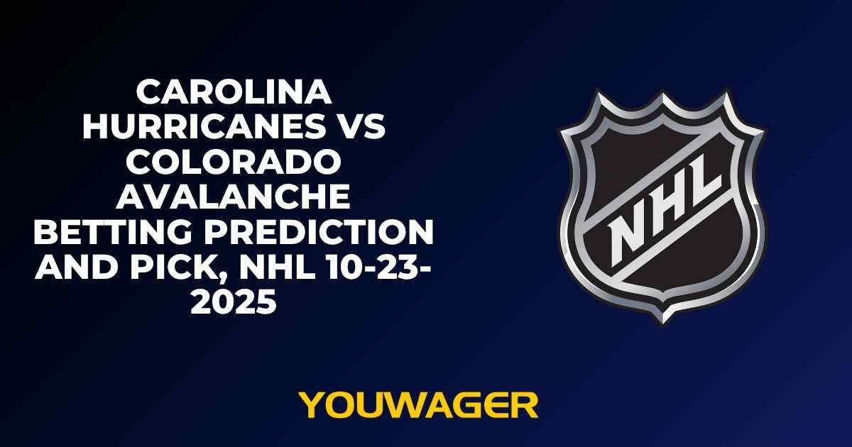 Carolina Hurricanes vs Colorado Avalanche Betting Prediction and Pick, NHL 10-23-2025