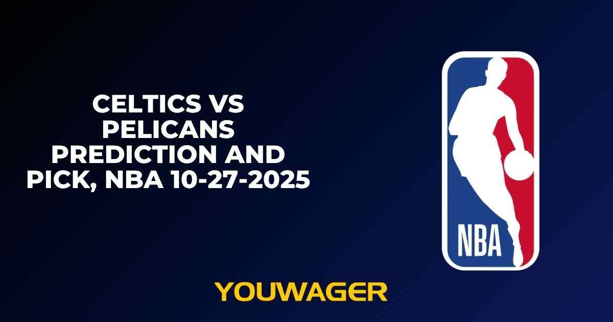 Celtics vs Pelicans Prediction and Pick, NBA 10-27-2025