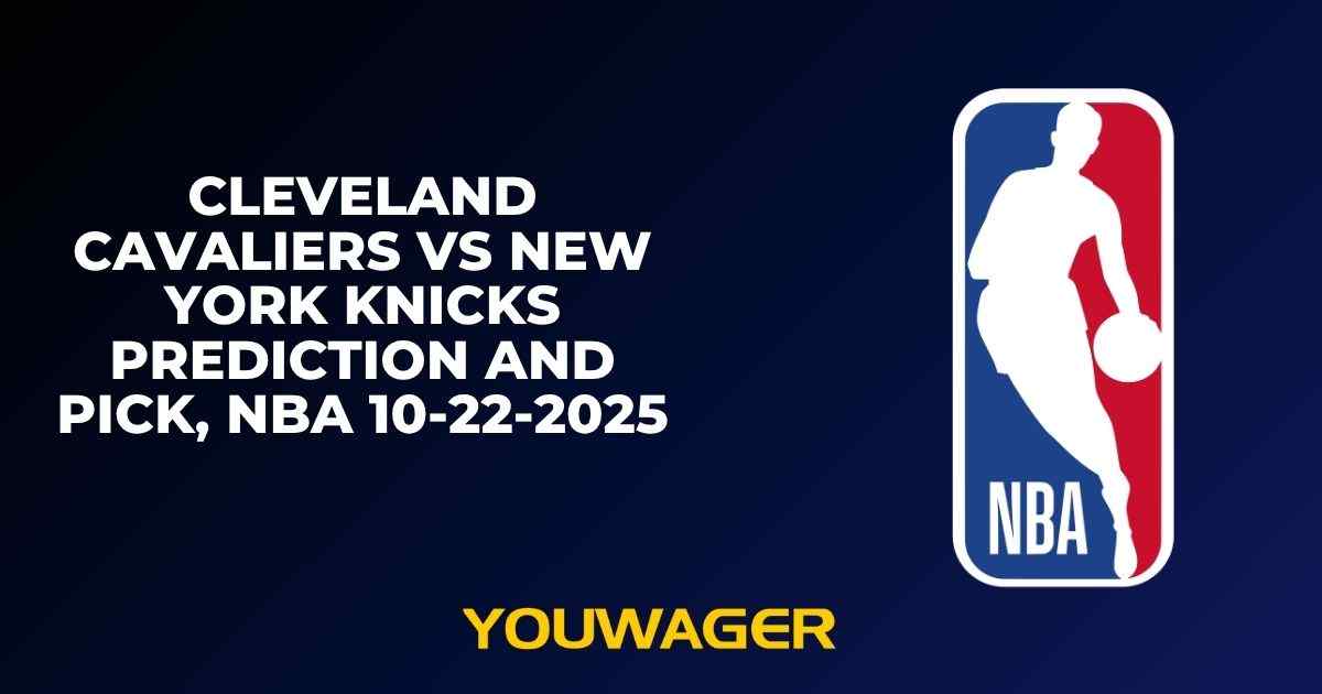 Cleveland Cavaliers vs New York Knicks Prediction and Pick, NBA 10-22-2025