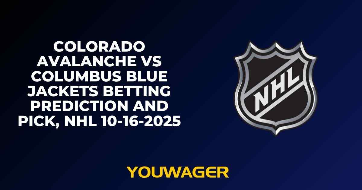 Colorado Avalanche vs Columbus Blue Jackets Betting Prediction and Pick, NHL 10-16-2025