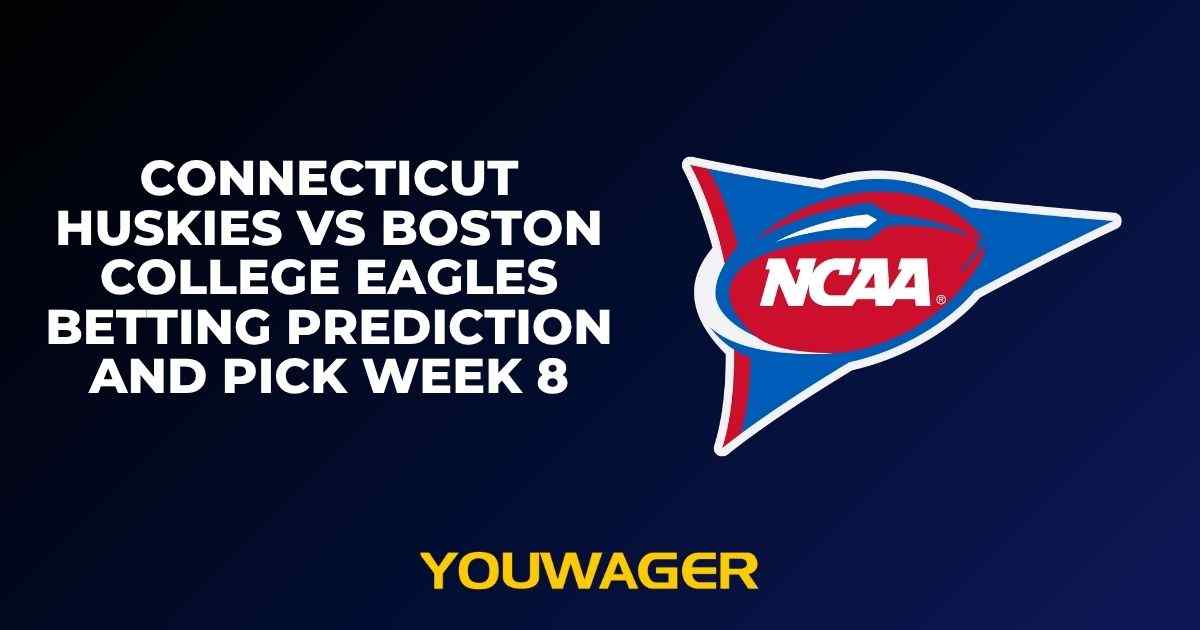 Connecticut Huskies vs Boston College Eagles Betting Prediction and Pick Week 8