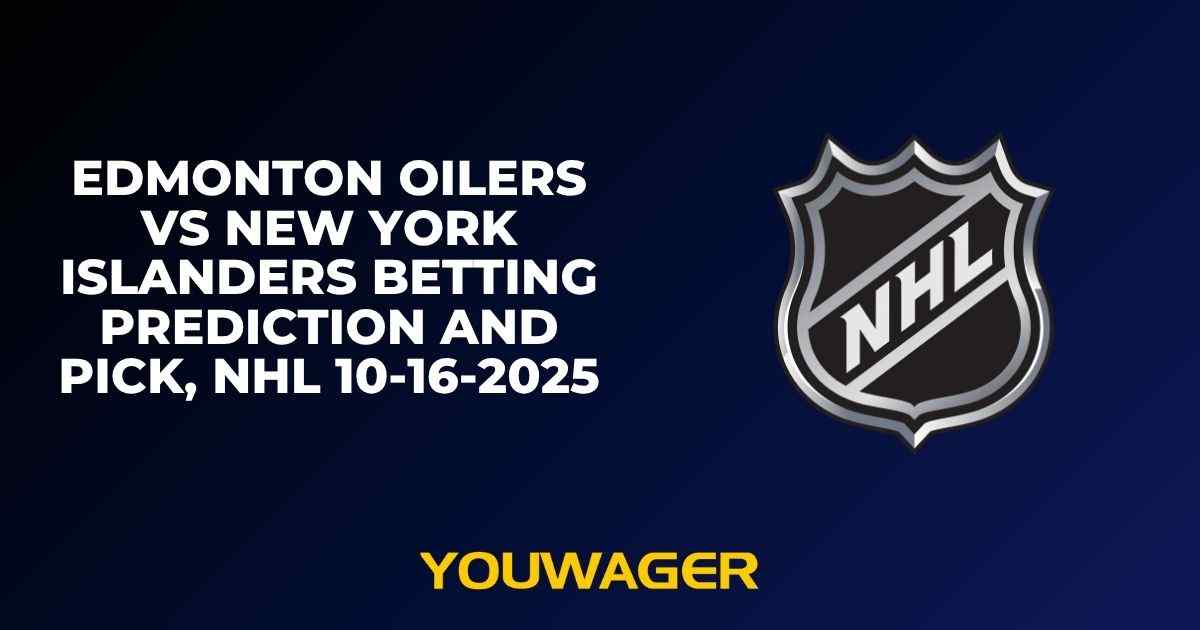 Edmonton Oilers vs New York Islanders Betting Prediction and Pick, NHL 10-16-2025