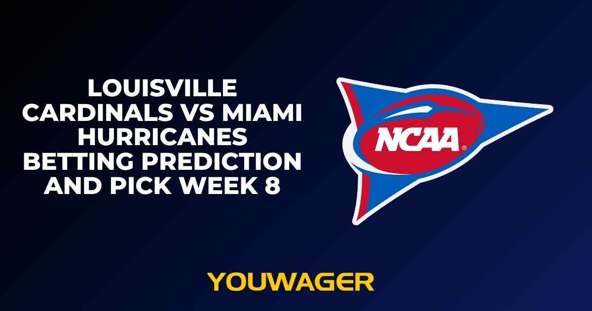 Louisville Cardinals vs Miami Hurricanes Betting Prediction and Pick Week 8